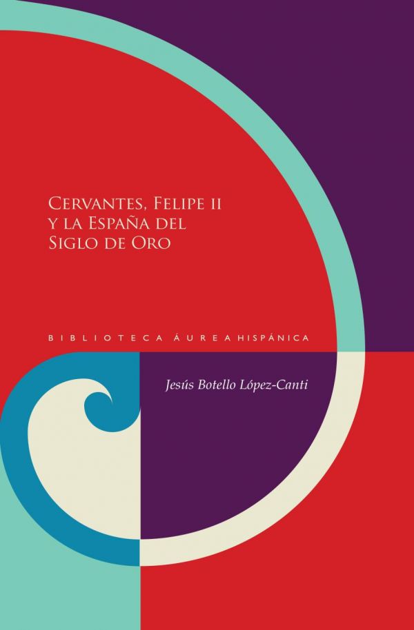 Cervantes, Felipe II y la España del Siglo de Oro